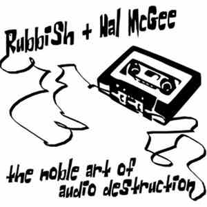 Rubbish + Hal McGee - The Noble Art Of Audio Destruction flac album