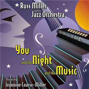 Russ Miller And The Jazz Orchestra Featuring Jeannine Course-Miller - You And The Night And The Music flac album
