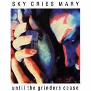 Sky Cries Mary - Until The Grinders Cease flac album