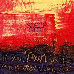 Space Siren - If you scream like that your monkey won't come flac album