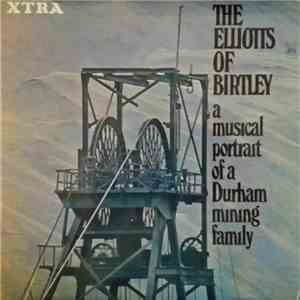 The Elliotts Of Birtley - The Elliotts Of Birtley - A Musical Portrait Of A Durham Mining Family flac album