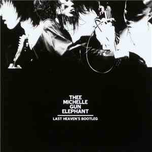 Thee Michelle Gun Elephant - Last Heaven's Bootleg flac album