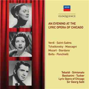 Verdi, Saint-Saëns, Tchaikovsky, Mascagni, Mozart, Giordano, Boito, Ponchielli, Renata Tebaldi, Giulietta Simionato, Ettore Bastianini, Richard Tucker , Lyric Opera Of Chicago, Sir Georg Solti - An Evening At The Lyric Opera Of Chicago flac album
