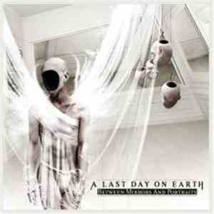 A Last Day On Earth - Between Mirrors And Portraits flac album
