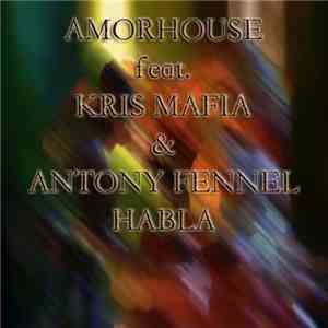 Amorhouse Feat. Kris Mafia & Antony Fennel - Habla flac album