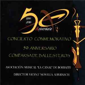 Asociación Musical La Canal de Bolbaite - Concierto Conmemorativo 50 Aniversario Comparsa De Ballesteros flac album