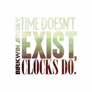 Birkwin Jersey - Time Doesn't Exist, Clocks Do. flac album