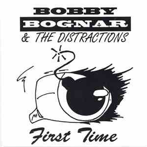 Bobby Bognar & The Distractions - First Time flac album