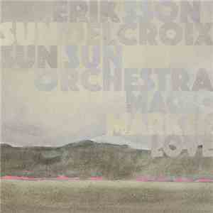 Eriksson Delcroix & Sun Sun Sun Orchestra - Magic Marker Love flac album