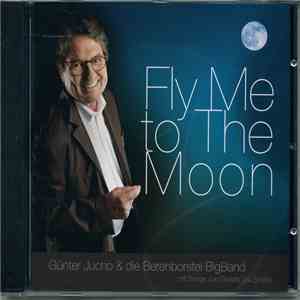 Günter Jucho & Die Berenborstel BigBand - Fly Me To The Moon (Mit Songs Von Gwildis Bis Sinatra) flac album