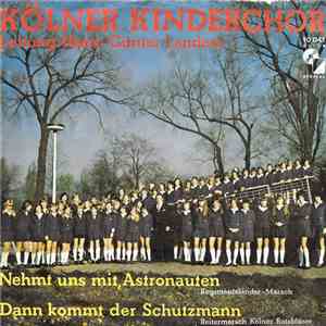 Kolner Kinderchor - Nehmt Uns Mit, Astronauten / Dann Kommt Der Schutzmann flac album