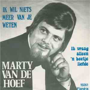 Marty Van De Hoef - Ik WIl Niets Meer Van Je Weten flac album
