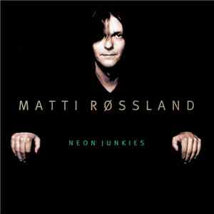 Matti Røssland - Neon Junkies flac album