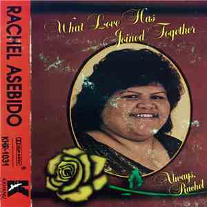 Rachel Asebido - What Love Has Joined Together flac album