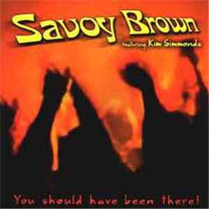 Savoy Brown Featuring Kim Simmonds - You Should Have Been There! flac album
