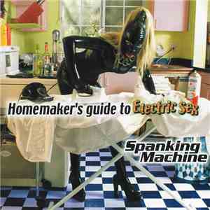 Spanking Machine - The Homemaker's Guide To Electric Sex flac album
