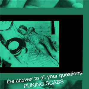 The Answer To All Your Questions - Puking Scabs flac album