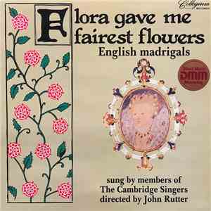 The Cambridge Singers, John Rutter - Flora Gave Me Fairest Flowers flac album