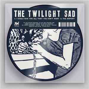 The Twilight Sad - I Could Give You All That You Don't Want / The Airport flac album