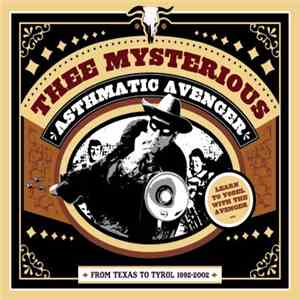 Thee Mysterious Asthmatic Avenger - FROM TEXAS TO TYROL 1992-2002 flac album