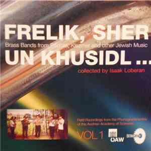 Various - Frelik, Sher Un Khusidl... Brass Bands From Podolia, Klezmer And Other Jewish Music Collected By Isaak Loberan. Vol. 1 flac album
