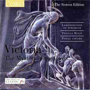 Victoria / The Sixteen, Harry Christophers - Volume II: The Mystery Of The Cross flac album