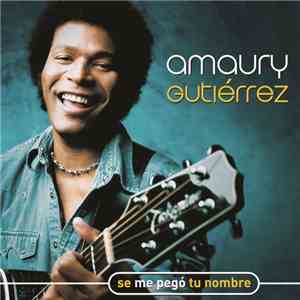 Amaury Gutiérrez - Se Me Pegó Tu Nombre flac album