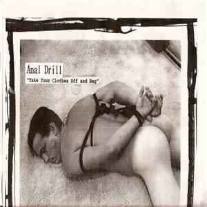 Anal Drill - Take Your Clothes Off And Beg flac album