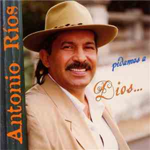Antonio Ríos - Pidamos a Dios flac album