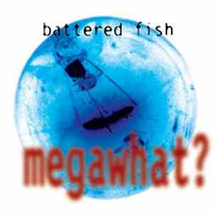 Battered Fish - Megawhat? flac album