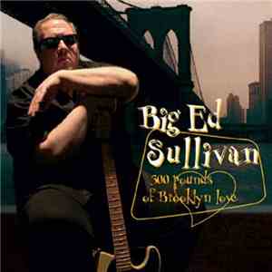 Big Ed Sullivan - 300 Pounds Of Brooklyn Love flac album