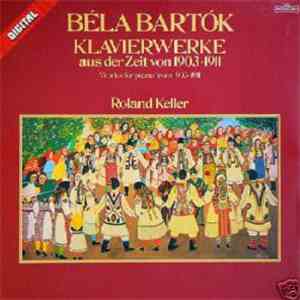 Béla Bartók - Roland Keller - Klavierwerke Aus Der Zeit Von 1903-1911 (Works For Piano From 1903-1911) flac album
