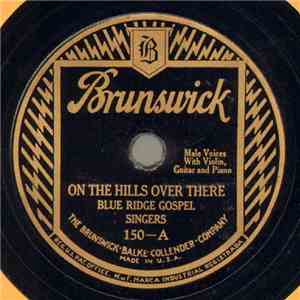 Blue Ridge Gospel Singers - On The Hills Over There / 'Twill Be Glory Bye And Bye flac album