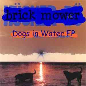 Brick Mower - Dogs In Water flac album