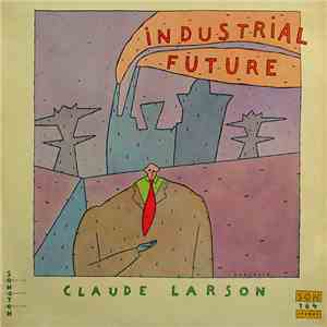 Claude Larson - Industrial Future flac album