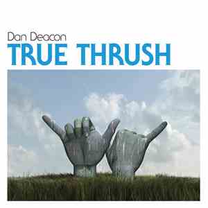 Dan Deacon - True Thrush flac album