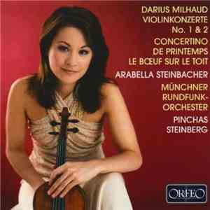 Darius Milhaud / Arabella Steinbacher, Münchner Rundfunk-Orchester, Pinchas Steinberg - Violinkonzerte No. 1 & 2 - Concertino De Printemps - Le Bœuf Sur Le Toit flac album