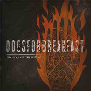 Dogs For Breakfast - The Sun Left These Places flac album