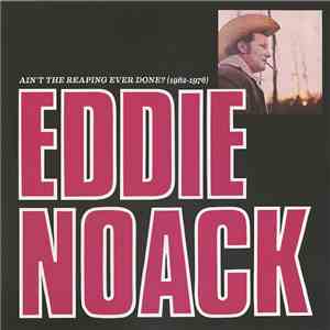 Eddie Noack - Ain't The Reaping Ever Done (1962-1976) flac album