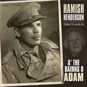 Hamish Henderson - Hamish Henderson Tribute Album: A' The Bairns Of Adam flac album