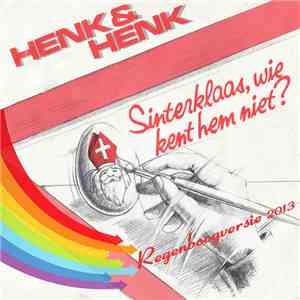 Henk & Henk - Sinterklaas, Wie Kent Hem Niet? (Regenboogversie 2013) flac album