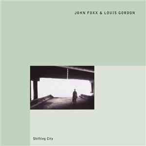 John Foxx & Louis Gordon - Shifting City flac album