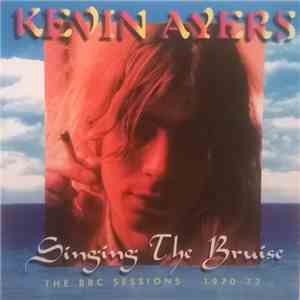 Kevin Ayers - Singing The Bruise (The BBC Sessions 1970-72) flac album