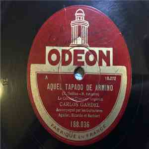 Le Célèbre Chanteur Argentin Carlos Gardel - Aquel Tapadito De Armiño / Cachadora flac album