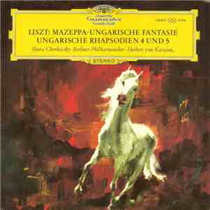 Liszt – Shura Cherkassky · Berliner Philharmoniker · Herbert Von Karajan - Mazeppa · Ungarische Fantasie · Ungarische Rhapsodien 4 Und 5 flac album