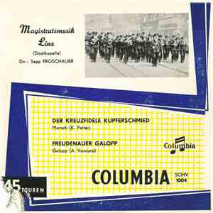 Magistratsmusik Linz Dir.: Sepp Froschauer - Der Kreuzfidele Kupferschmied / Freudenauer Galopp flac album