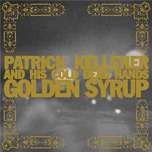Patrick Kelleher And His Cold Dead Hands - Golden Syrup flac album