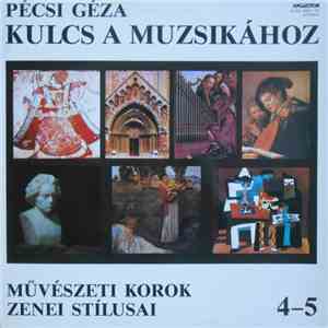 Pécsi Géza - Kulcs A Muzsikához 4-5 - Művészeti Korok Zenei Stílusai flac album