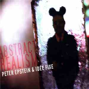 Peter Epstein & Idée Fixe - Abstract Realism flac album