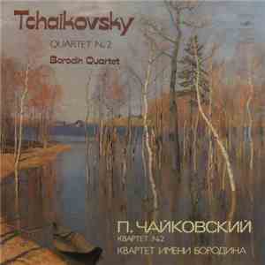 Peter Tchaikovsky, Borodin Quartet - Quartet No. 2 For Two Violins, Viola And Cello In F Major, Op. 22 flac album